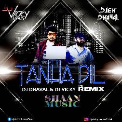 Tanha Dil - Dj Remix Mp3 Song - Dj Vicky x Dj Dhaval
